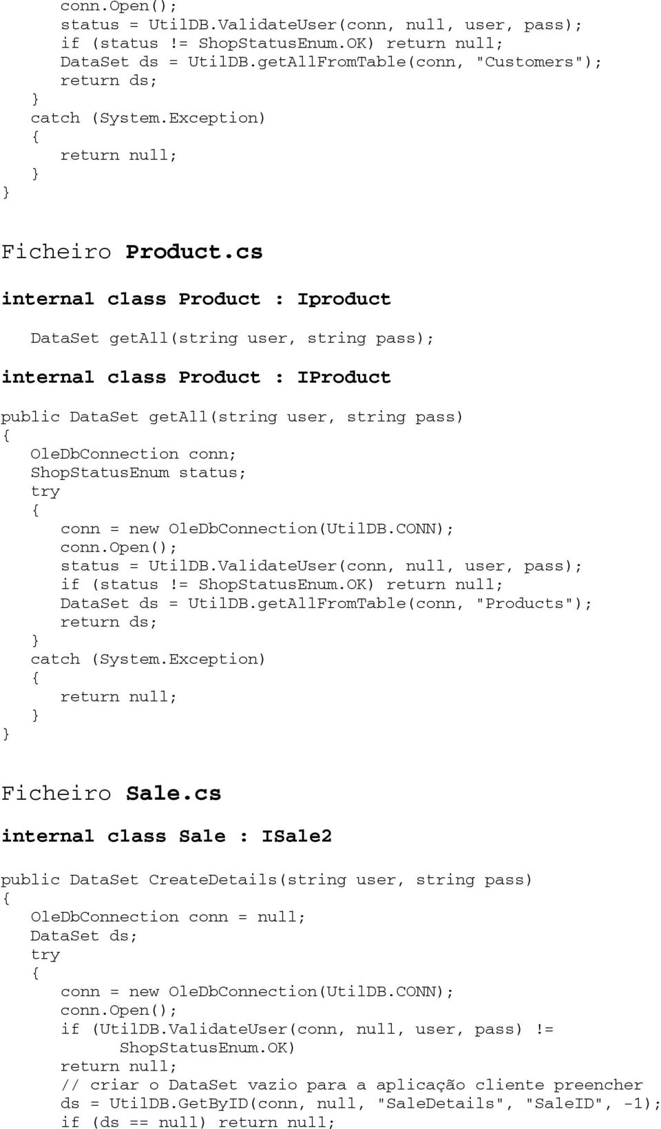 cs internal class Product : Iproduct DataSet getall(string user, string pass); internal class Product : IProduct public DataSet getall(string user, string pass) OleDbConnection conn; ShopStatusEnum