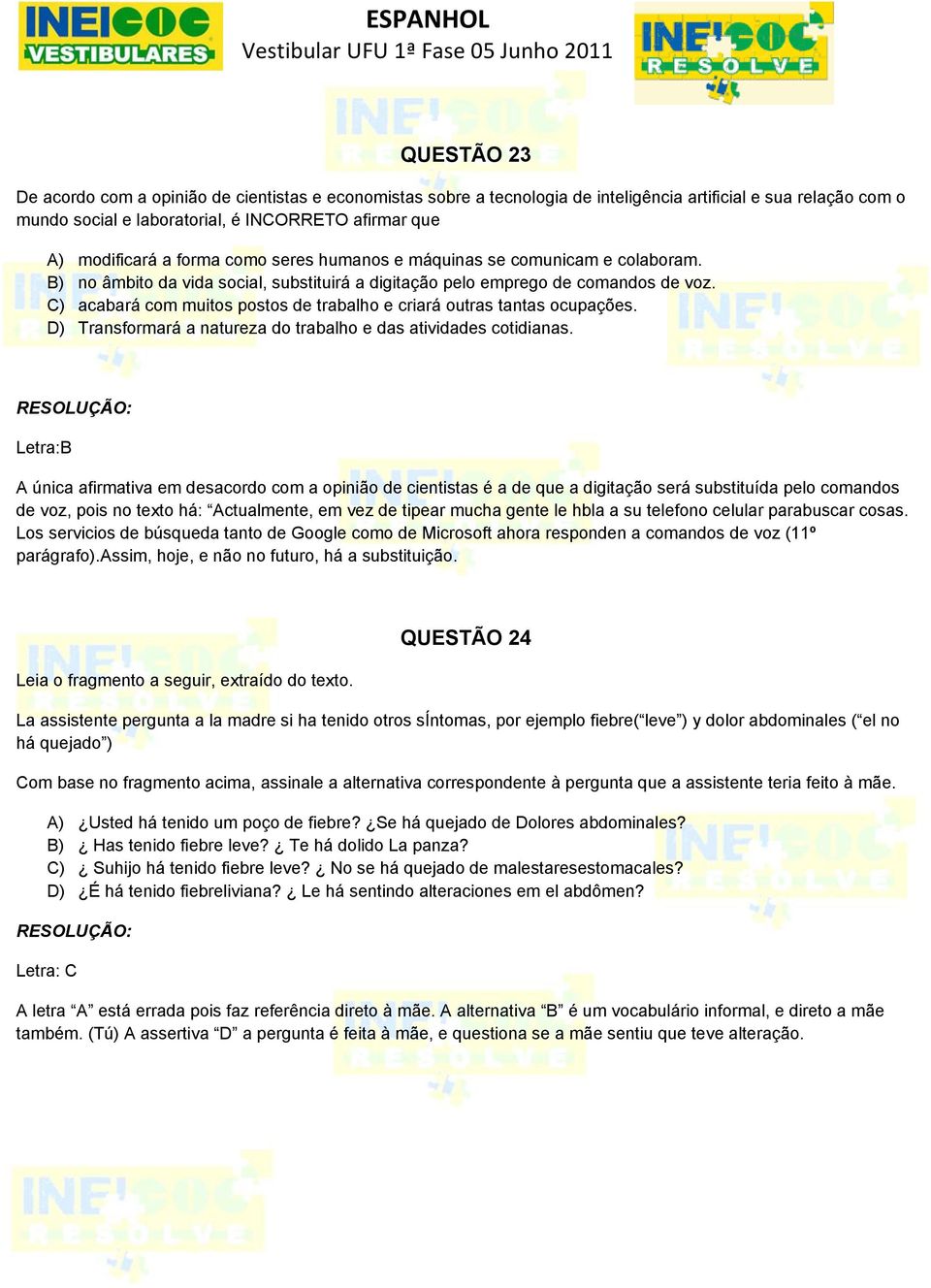 C) acabará com muitos postos de trabalho e criará outras tantas ocupações. D) Transformará a natureza do trabalho e das atividades cotidianas.