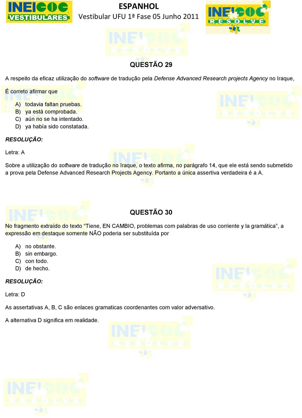 Letra: A Sobre a utilização do software de tradução no Iraque, o texto afirma, no parágrafo 14, que ele está sendo submetido a prova pela Defense Advanced Research Projects Agency.