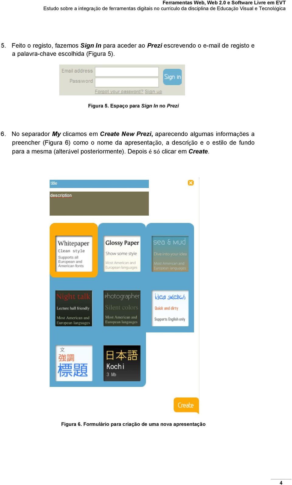 No separador My clicamos em Create New Prezi, aparecendo algumas informações a preencher (Figura 6) como o nome da