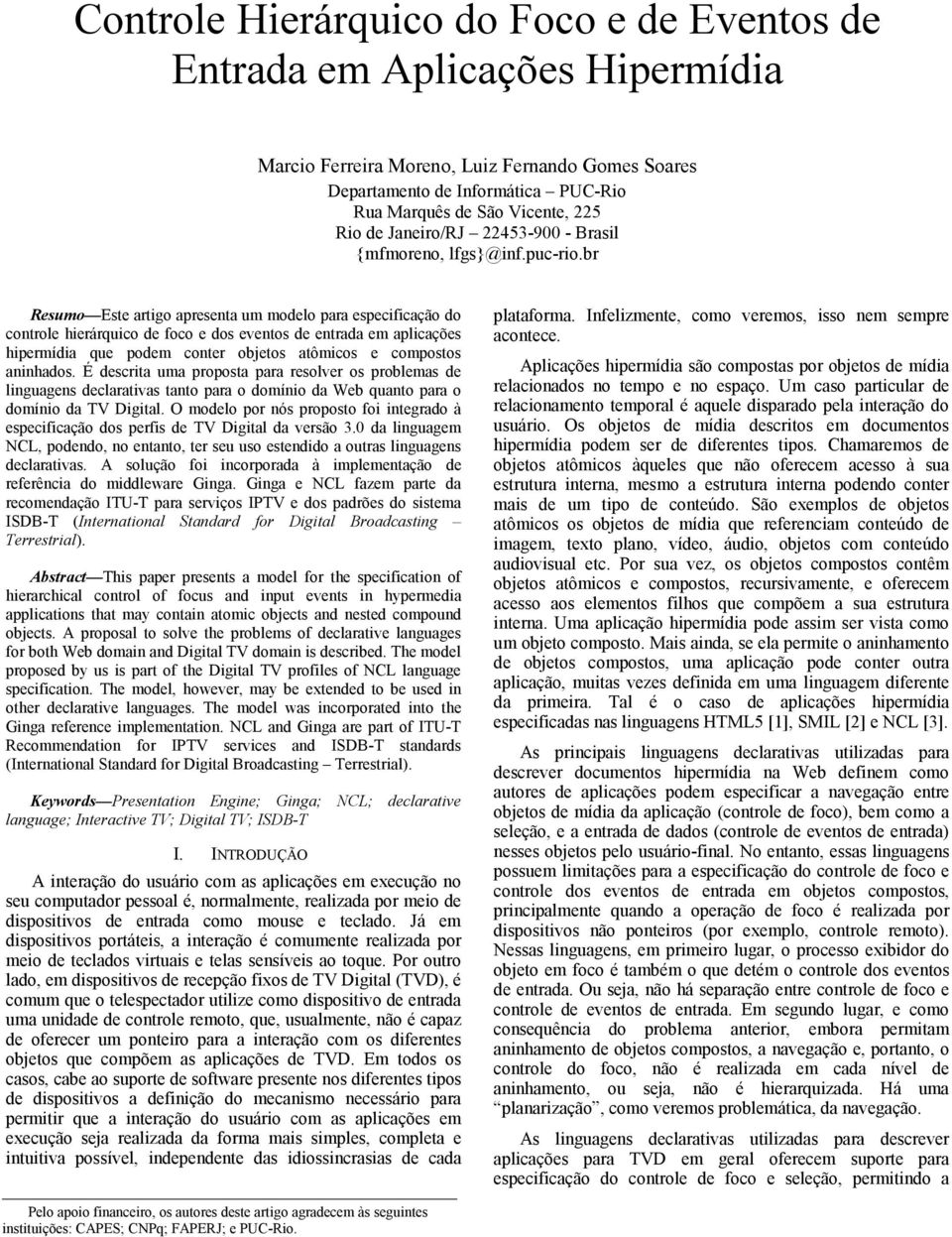 br Resumo Este artigo apresenta um modelo para especificação do controle hierárquico de foco e dos eventos de entrada em aplicações hipermídia que podem conter objetos atômicos e compostos aninhados.