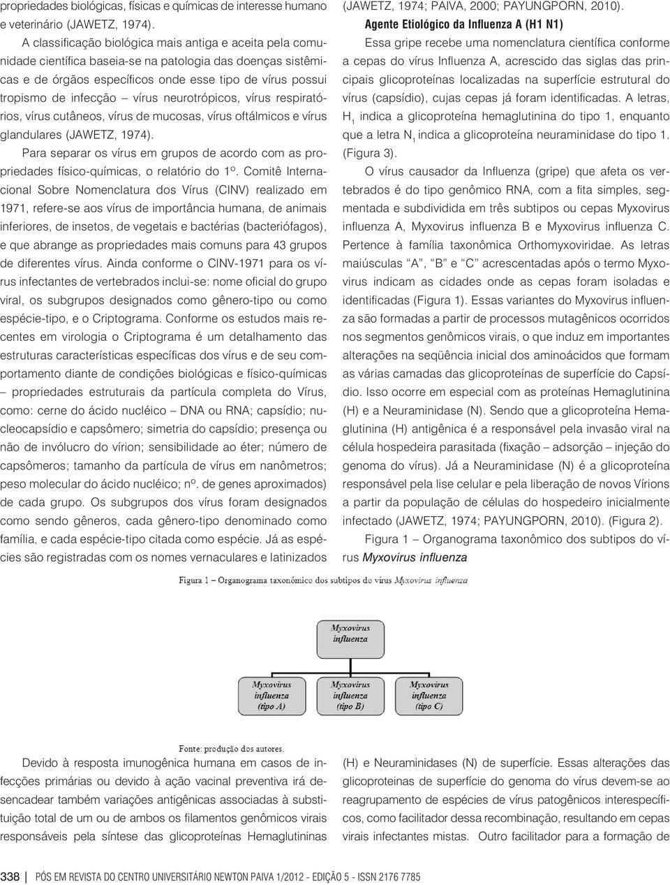 glandulares (JAWETZ, 1974 Para separar os vírus em grupos de acordo com as propriedades físico-químicas, o relatório do 1º.