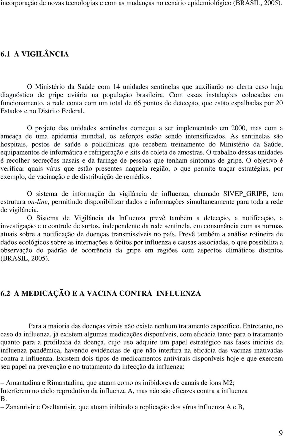 Com essas instalações colocadas em funcionamento, a rede conta com um total de 66 pontos de detecção, que estão espalhadas por 20 Estados e no Distrito Federal.