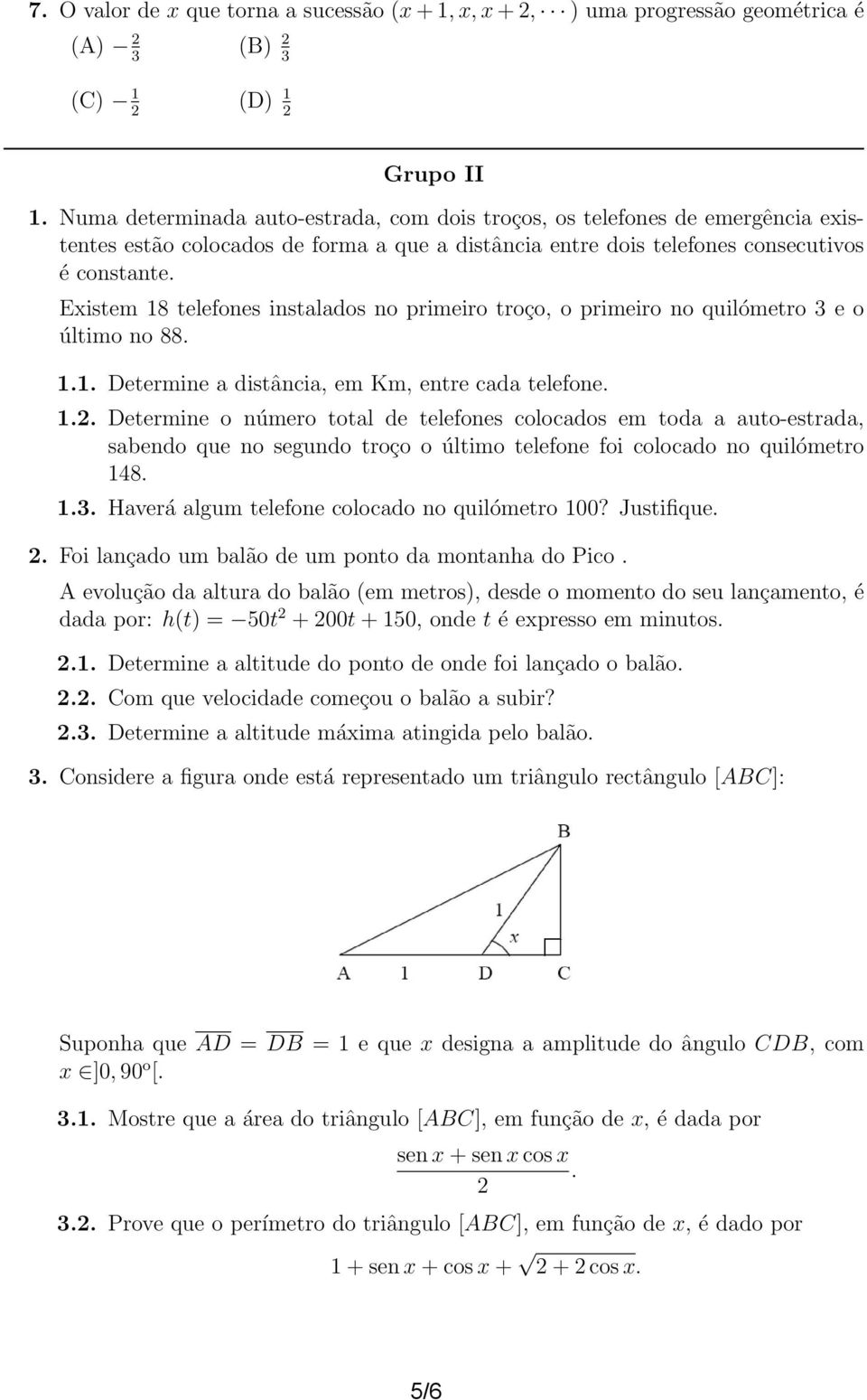 Existem 18 telefones instalados no primeiro troço, o primeiro no quilómetro e o último no 88. 1.1. Determine a distância, em Km, entre cada telefone. 1.. Determine o número total de telefones colocados em toda a auto-estrada, sabendo que no segundo troço o último telefone foi colocado no quilómetro 148.