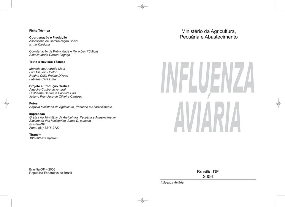 Henrique Baptista Fois Juliano Francisco de Oliveira Cardoso Fotos Arquivo Ministério da Agricultura, Pecuária e Abastecimento Impressão Gráfica do Ministério da Agricultura, Pecuária e