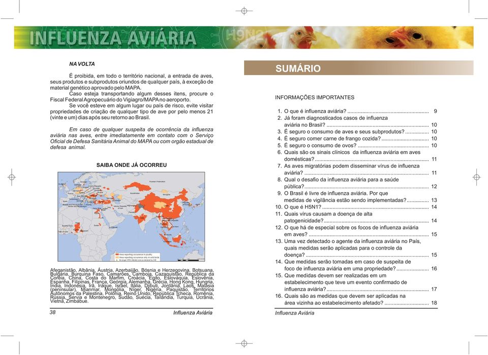 Mianmar, Mongólia, Níger, Nigéria, Paquistão, Territórios Autônomos da Palestina, Polônia, Reino Unido, República Tcheca, Romênia, Rússia, Servia e Montenegro, Sudão, Suécia, Tailândia, Turquia,