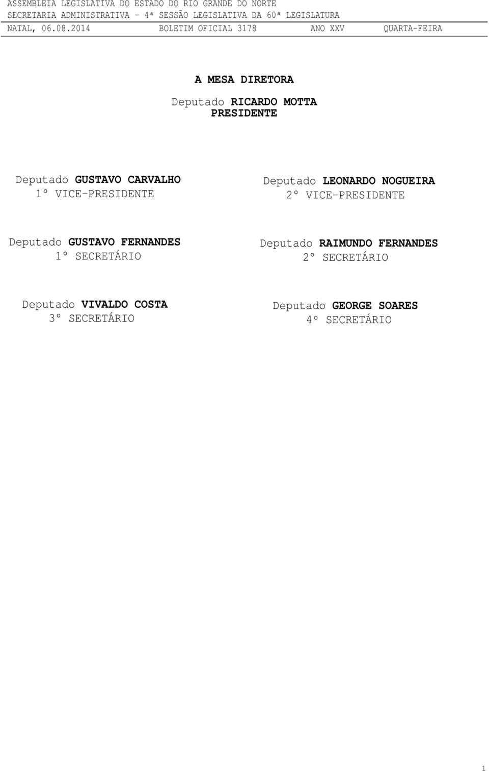 Deputado GUSTAVO FERNANDES 1 SECRETÁRIO Deputado RAIMUNDO FERNANDES 2