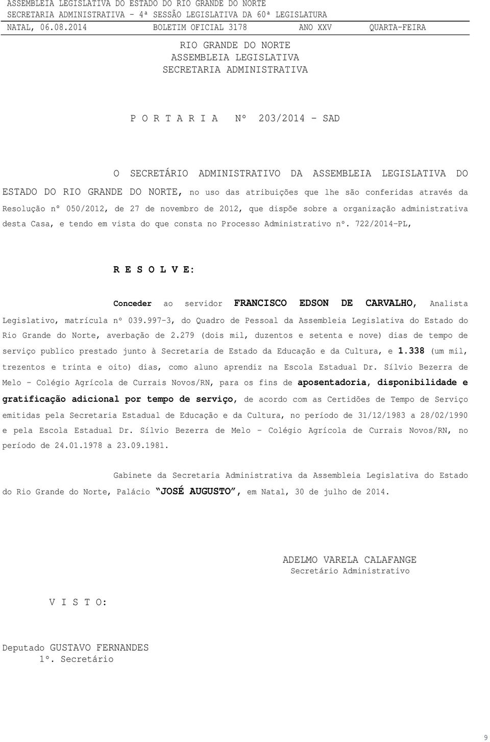 Administrativo nº. 722/2014-PL, R E S O L V E: Conceder ao servidor FRANCISCO EDSON DE CARVALHO, Analista Legislativo, matrícula nº 039.