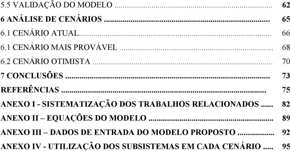 .. 75 ANEXO I - SISTEMATIZAÇÃO DOS TRABALHOS RELACIONADOS... 82 ANEXO II EQUAÇÕES DO MODELO.