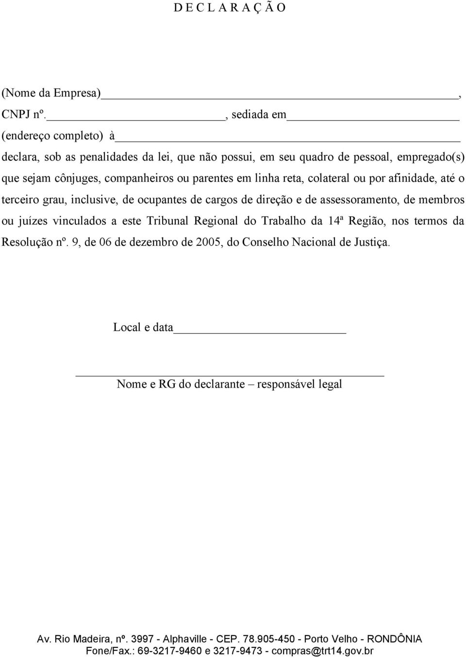 cônjuges, companheiros ou parentes em linha reta, colateral ou por afinidade, até o terceiro grau, inclusive, de ocupantes de cargos de direção