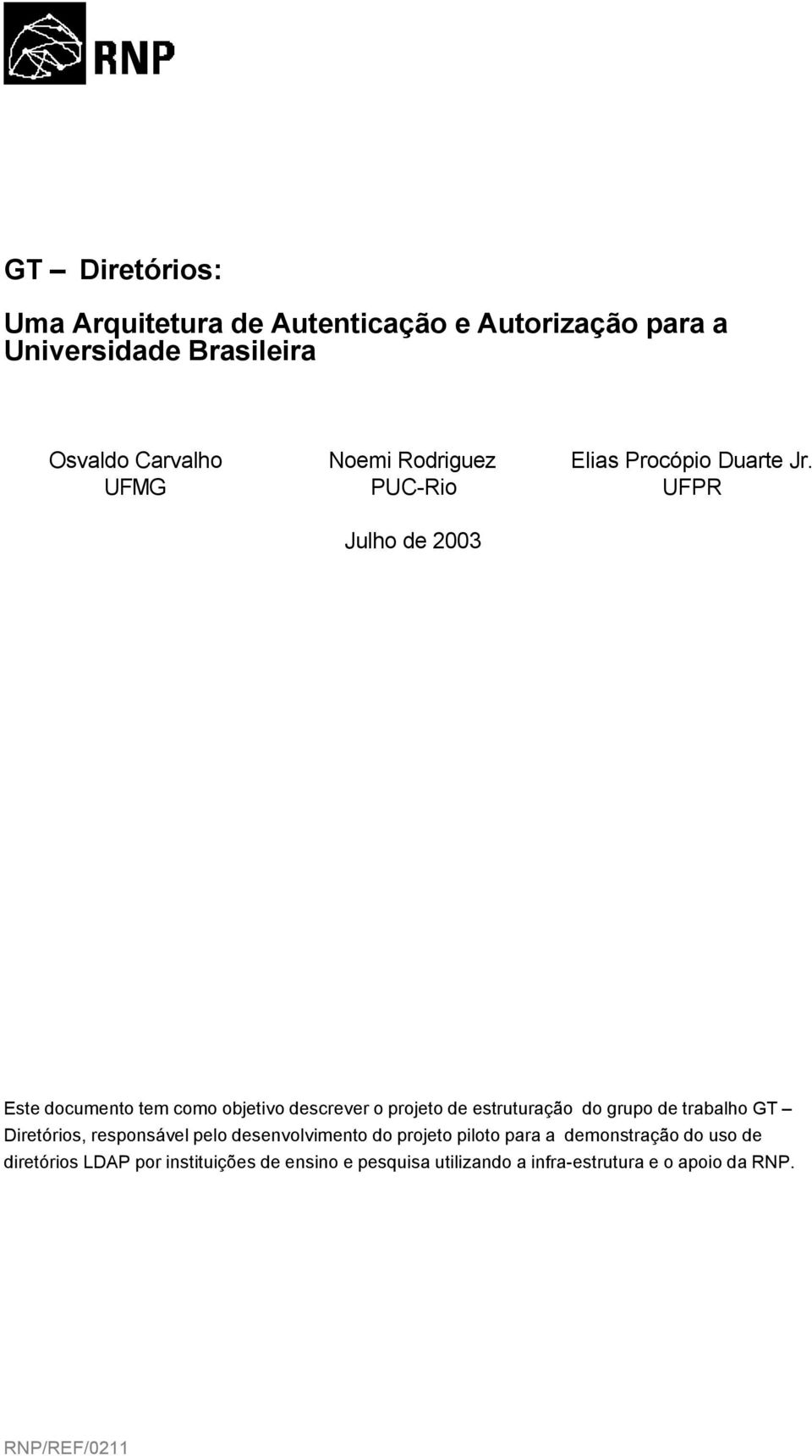 UFMG PUC-Rio UFPR Julho de 2003 Este documento tem como objetivo descrever o projeto de estruturação do grupo de