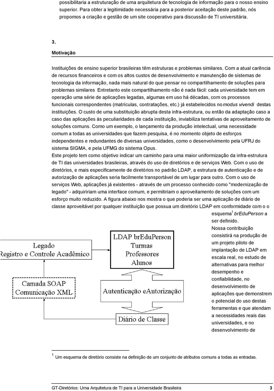 Motivação Instituições de ensino superior brasileiras têm estruturas e problemas similares.