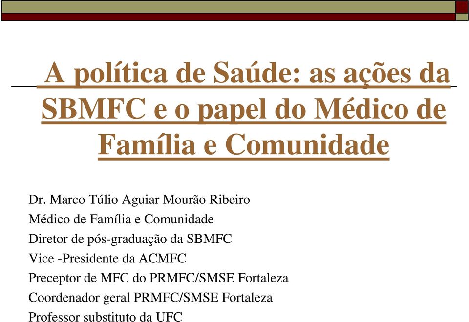 Marco Túlio Aguiar Mourão Ribeiro Médico de Família e Comunidade Diretor de