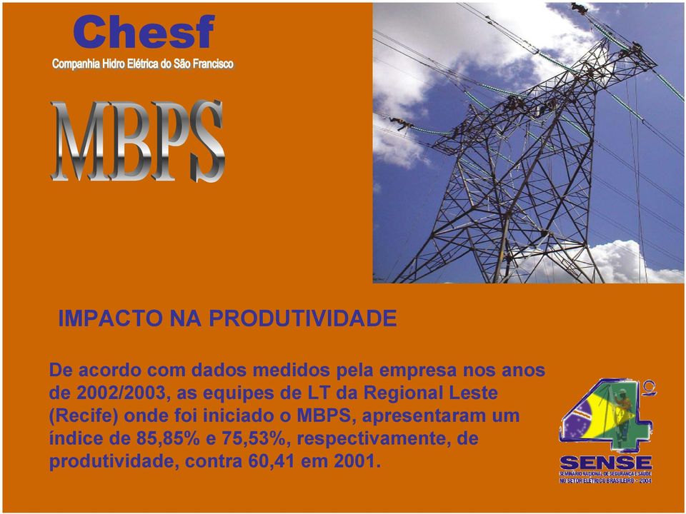 Leste (Recife) onde foi iniciado o MBPS, apresentaram um índice