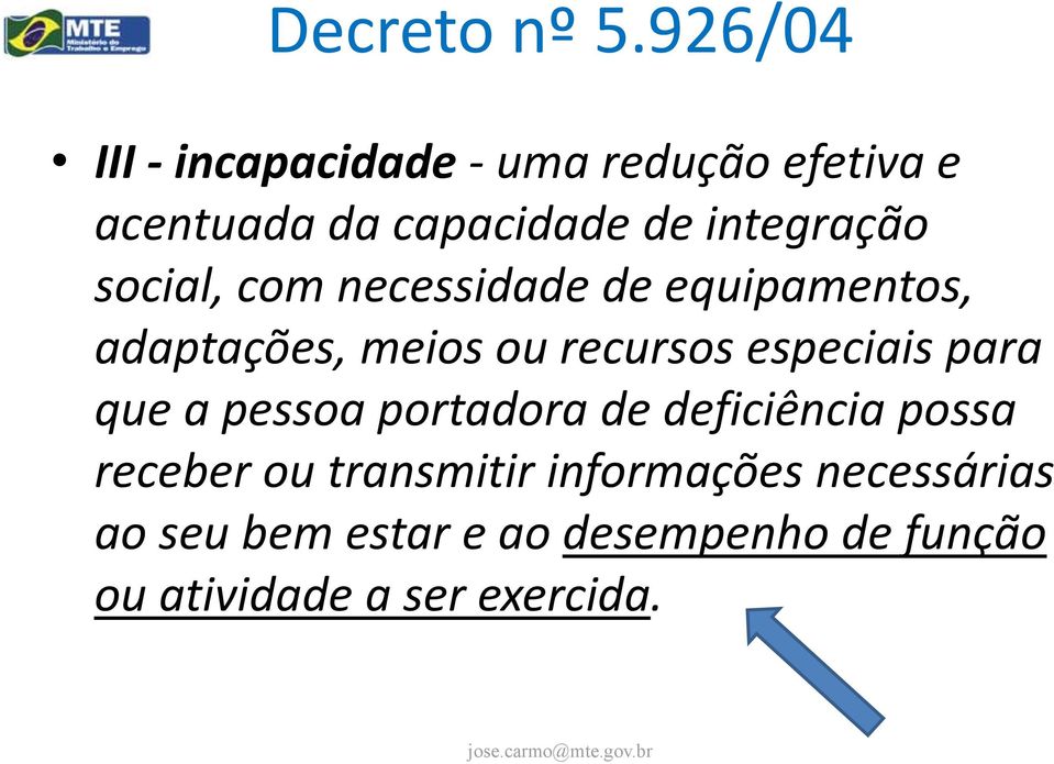 social, com necessidade de equipamentos, adaptações, meios ou recursos especiais para