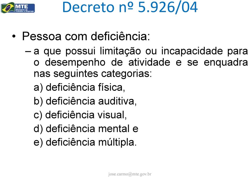 incapacidade para o desempenho de atividade e se enquadra nas