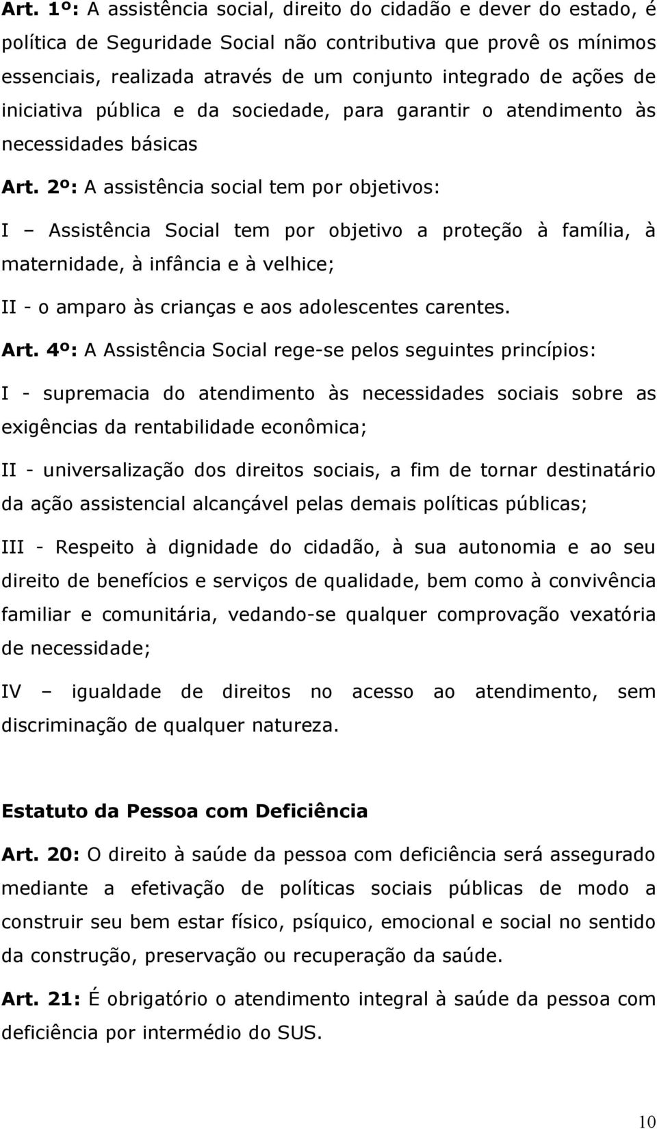 2º: A assistência scial tem pr bjetivs: I Assistência Scial tem pr bjetiv a prteçã à família, à maternidade, à infância e à velhice; II - ampar às crianças e as adlescentes carentes. Art.