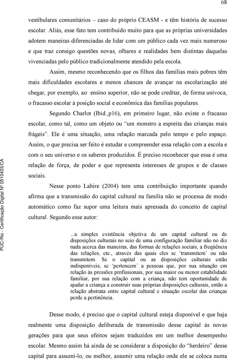 realidades bem distintas daquelas vivenciadas pelo público tradicionalmente atendido pela escola.