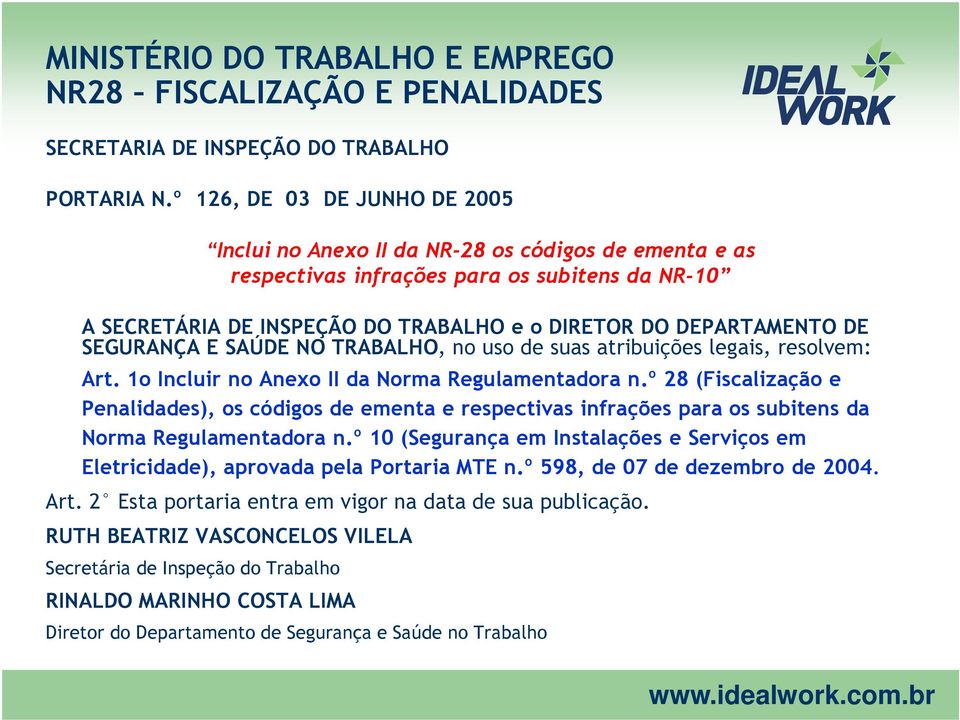 SEGURANÇA E SAÚDE NO TRABALHO, no uso de suas atribuições legais, resolvem: Art. 1o Incluir no Anexo II da Norma Regulamentadora n.