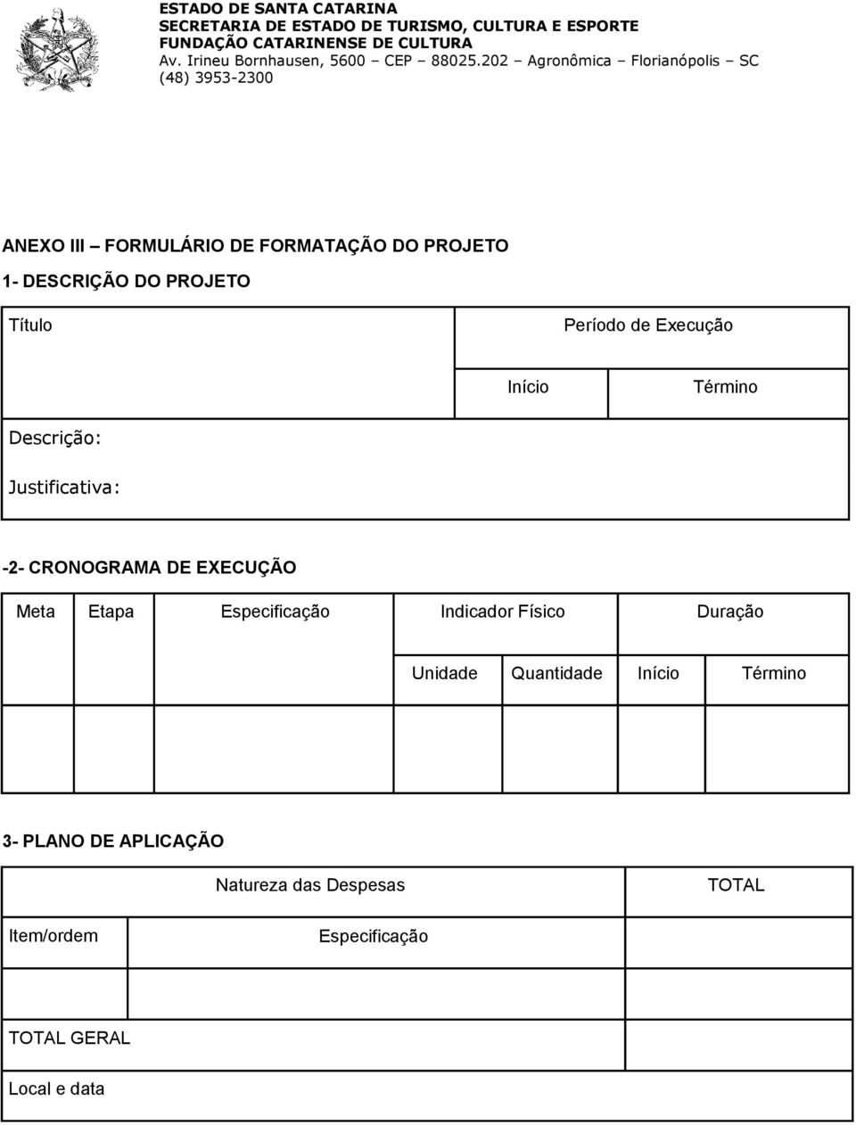 Etapa Especificação Indicador Físico Duração Unidade Quantidade Início Término 3-