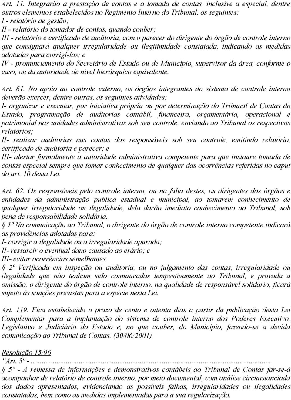 relatório do tomador de contas, quando couber; III - relatório e certificado de auditoria, com o parecer do dirigente do órgão de controle interno que consignará qualquer irregularidade ou