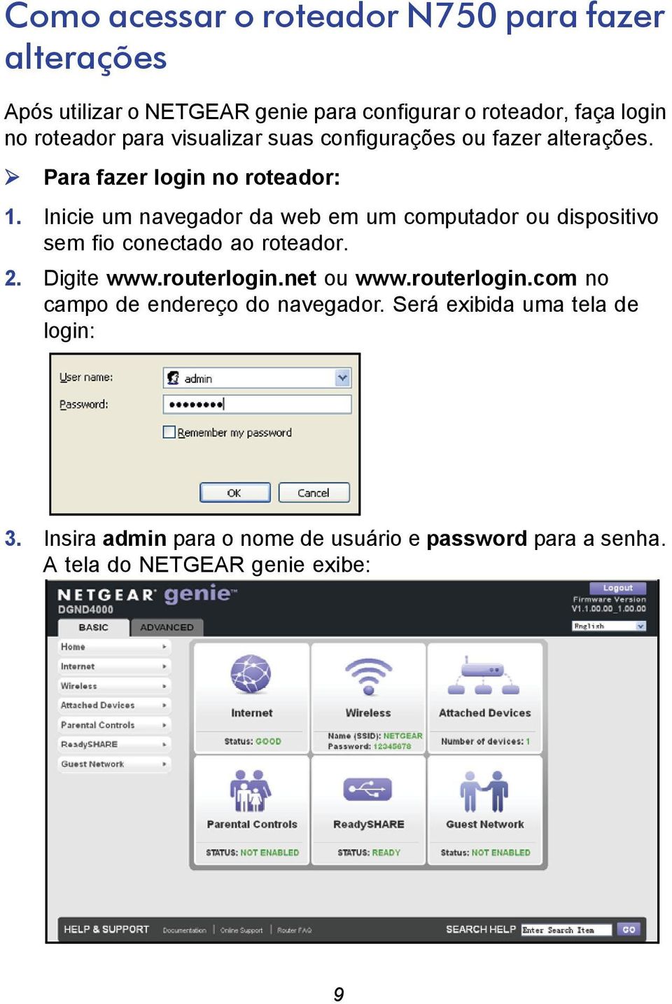 Inicie um navegador da web em um computador ou dispositivo sem fio conectado ao roteador. 2. Digite www.routerlogin.net ou www.