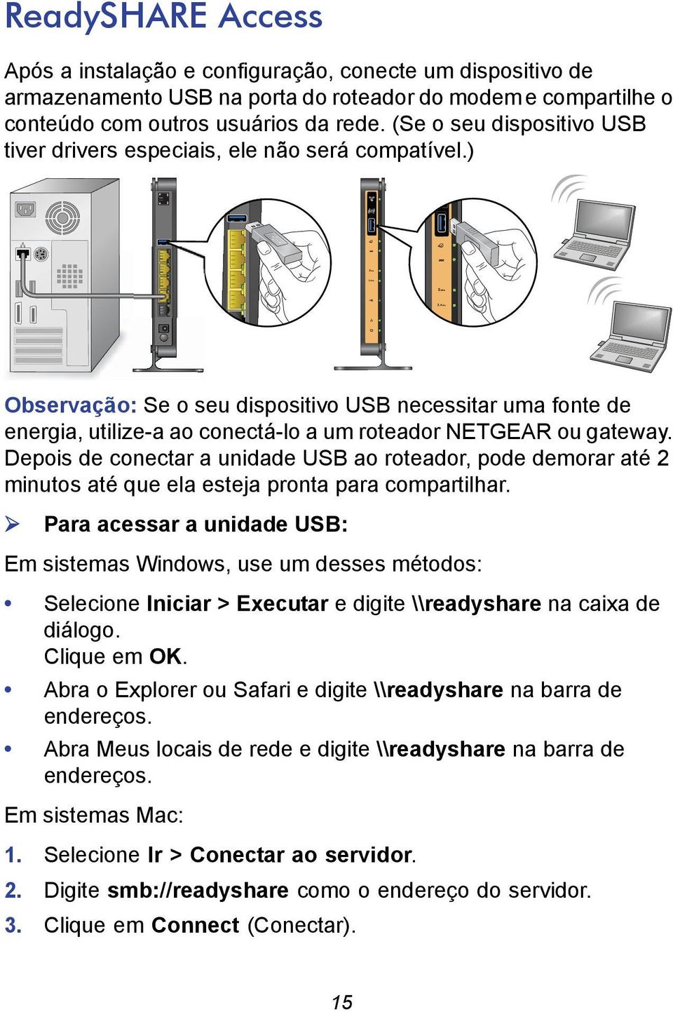 ) Observação: Se o seu dispositivo USB necessitar uma fonte de energia, utilize-a ao conectá-lo a um roteador NETGEAR ou gateway.