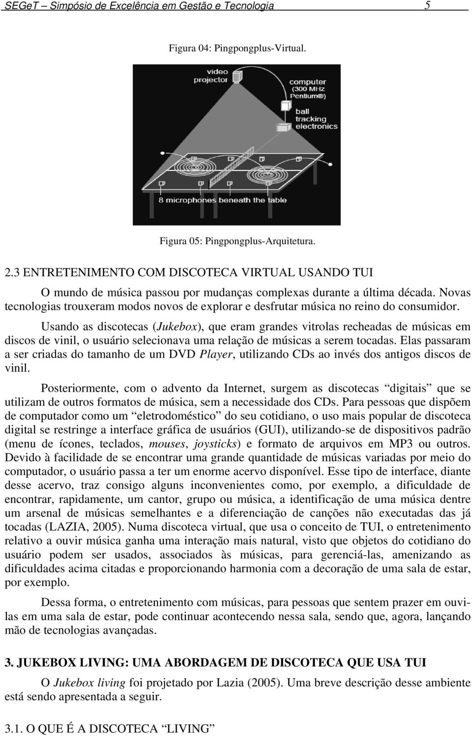 Novas tecnologias trouxeram modos novos de explorar e desfrutar música no reino do consumidor.