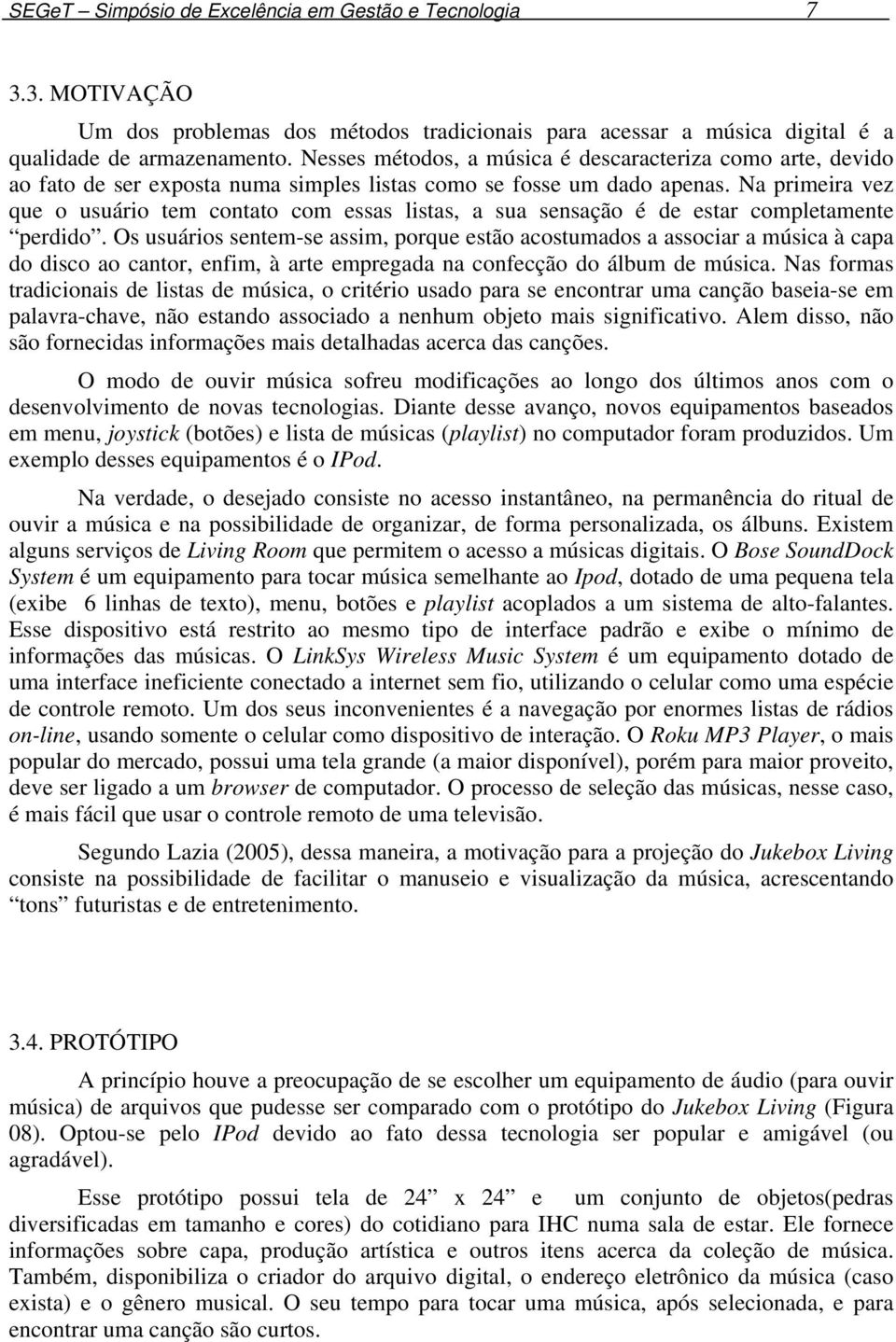 Na primeira vez que o usuário tem contato com essas listas, a sua sensação é de estar completamente perdido.