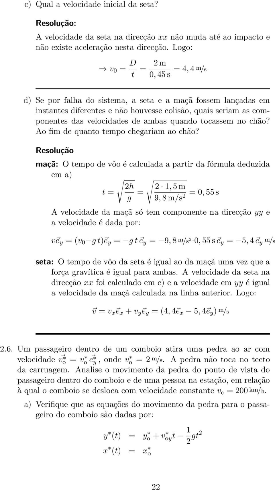 ambas quando tocassem no chão? Ao fim de quanto tempo cheariam ao chão?