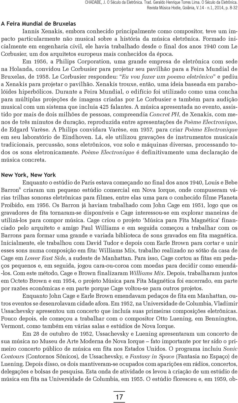 Em 1956, a Philips Corporation, uma grande empresa de eletrônica com sede na Holanda, convidou Le Corbusier para projetar seu pavilhão para a Feira Mundial de Bruxelas, de 1958.