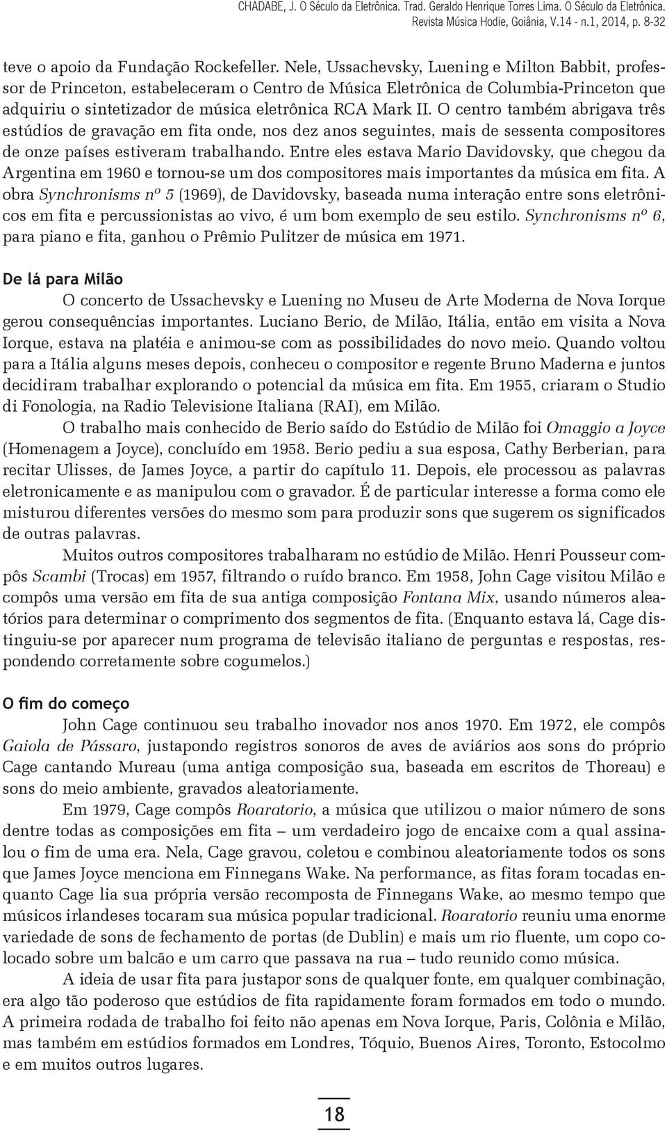 O centro também abrigava três estúdios de gravação em fita onde, nos dez anos seguintes, mais de sessenta compositores de onze países estiveram trabalhando.