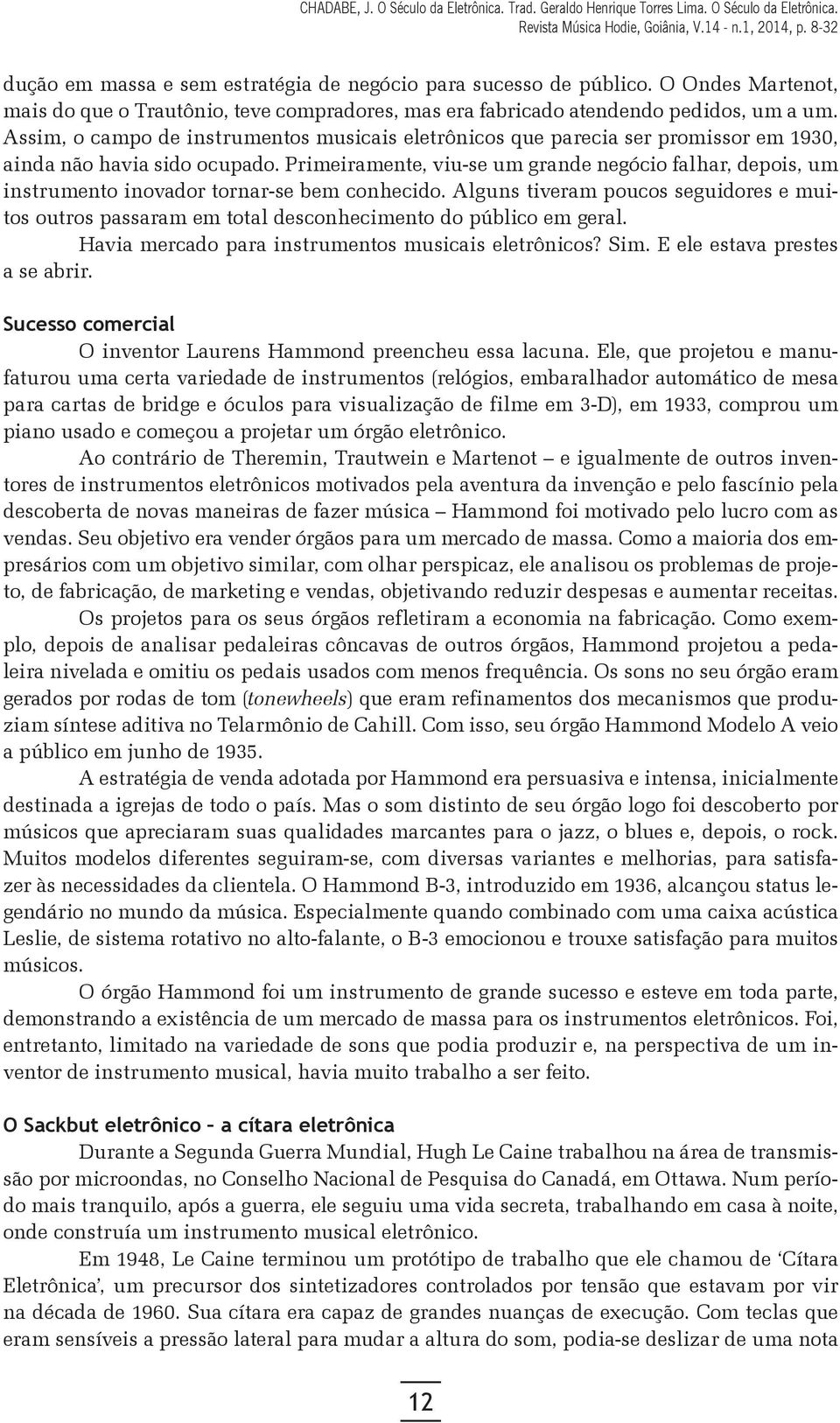 Primeiramente, viu-se um grande negócio falhar, depois, um instrumento inovador tornar-se bem conhecido.