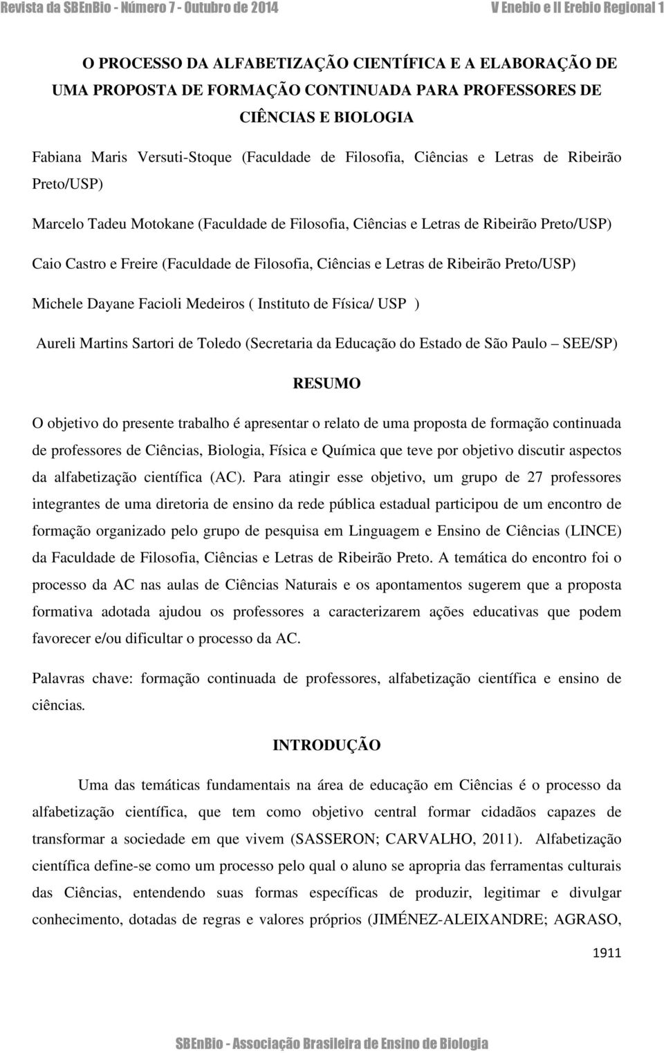 Preto/USP) Michele Dayane Facioli Medeiros ( Instituto de Física/ USP ) Aureli Martins Sartori de Toledo (Secretaria da Educação do Estado de São Paulo SEE/SP) RESUMO O objetivo do presente trabalho