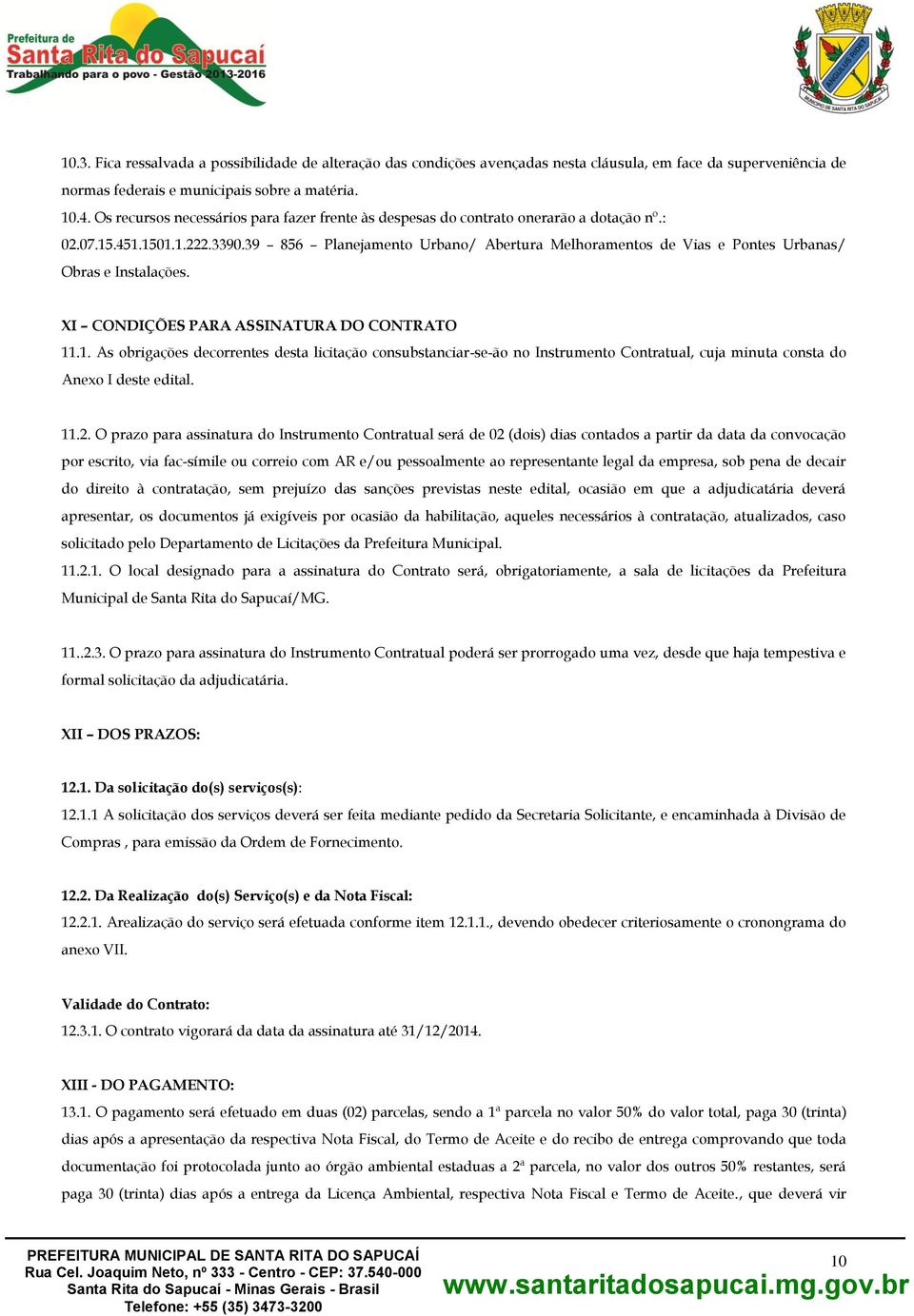 39 856 Planejamento Urbano/ Abertura Melhoramentos de Vias e Pontes Urbanas/ Obras e Instalações. XI CONDIÇÕES PARA ASSINATURA DO CONTRATO 11