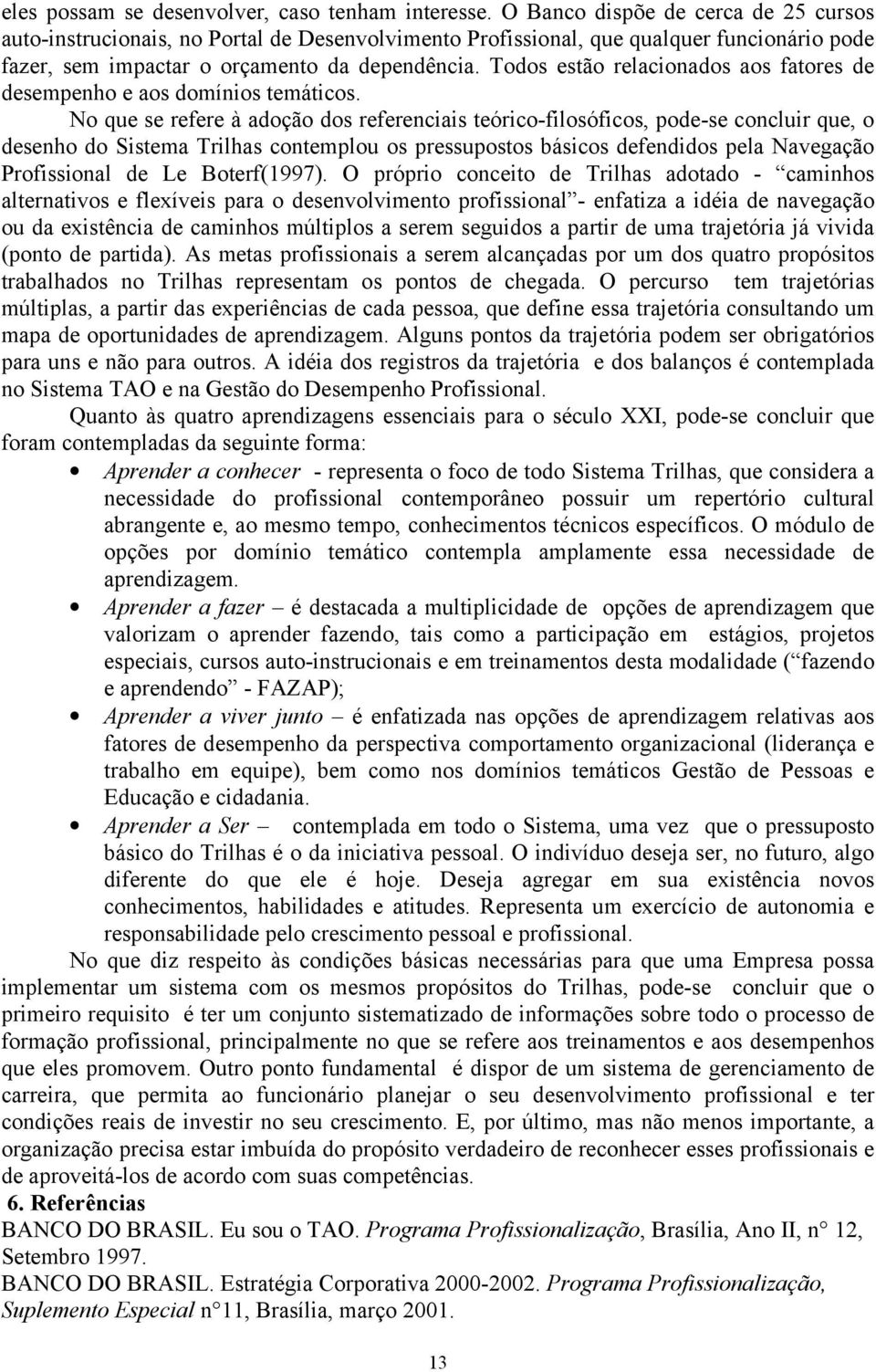 Todos estão relacionados aos fatores de desempenho e aos domínios temáticos.