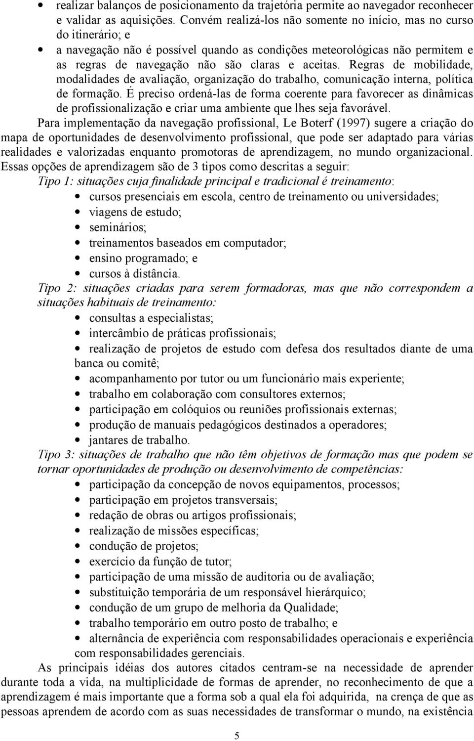 Regras de mobilidade, modalidades de avaliação, organização do trabalho, comunicação interna, política de formação.