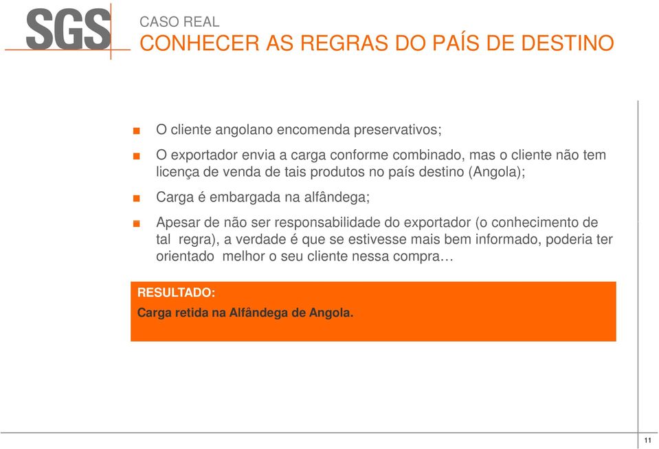 na alfândega; Apesar de não ser responsabilidade do exportador (o conhecimento de tal regra), a verdade é que se