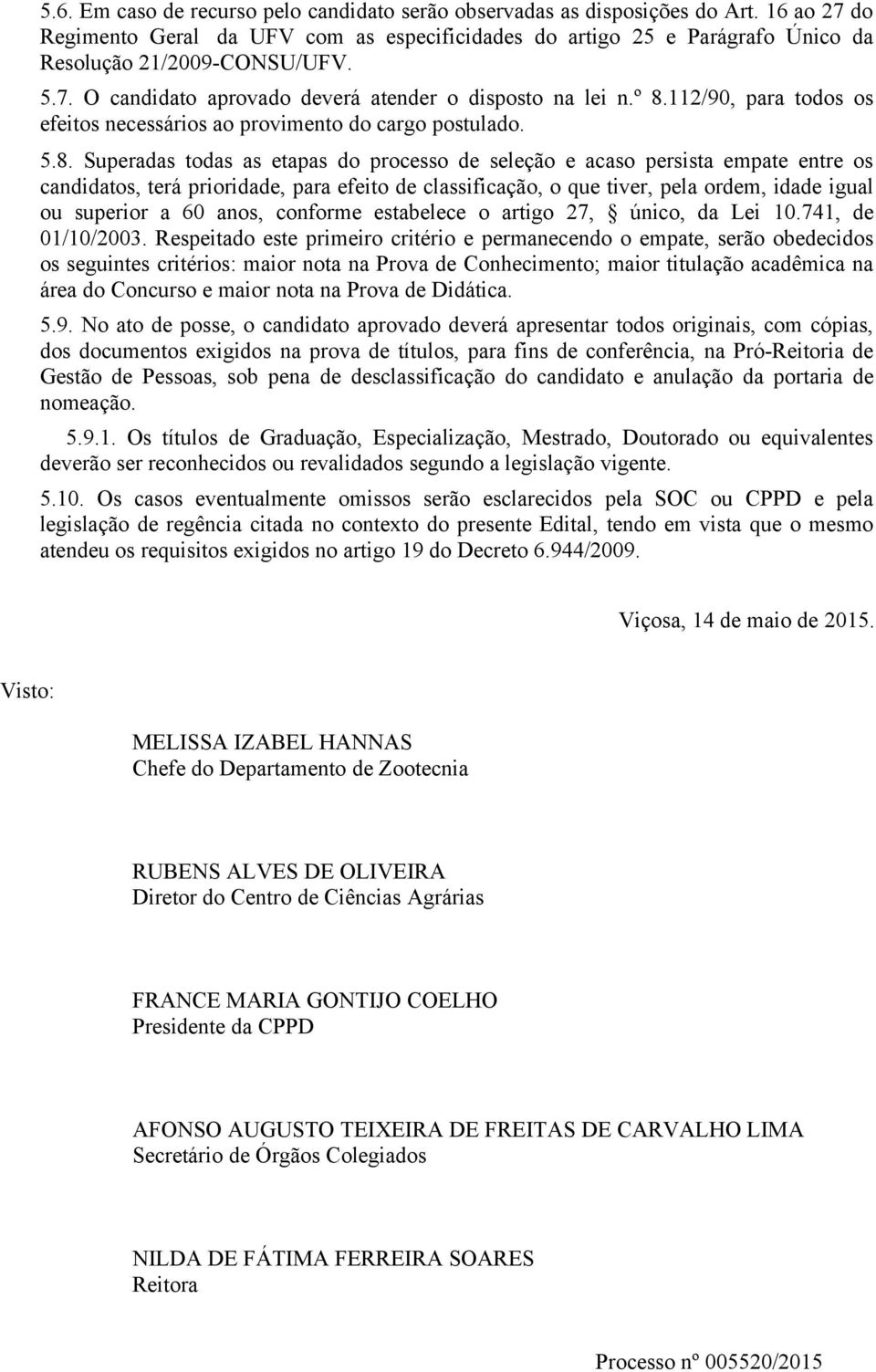 112/90, para todos os efeitos necessários ao provimento do cargo postulado. 5.8.