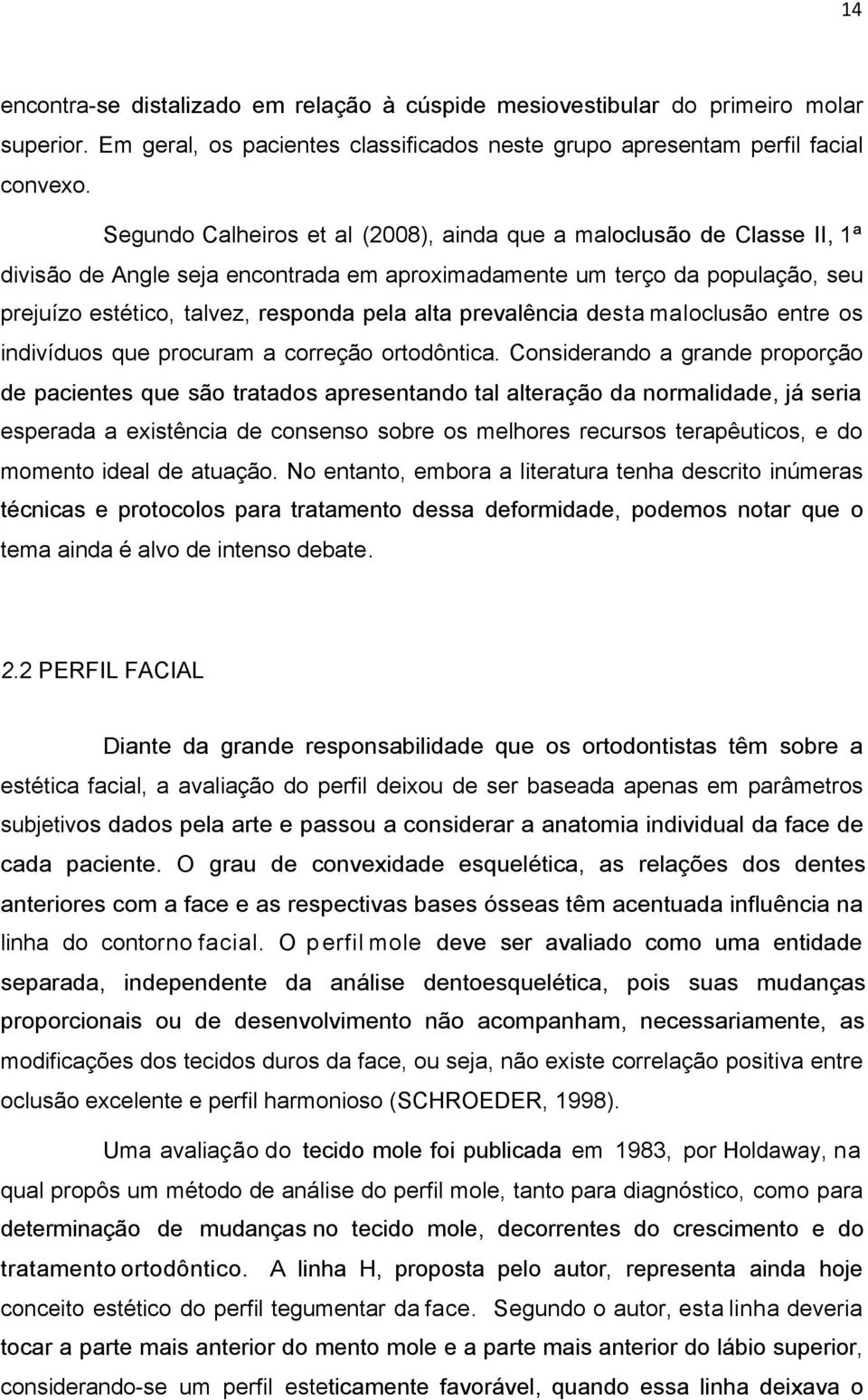 prevalência desta maloclusão entre os indivíduos que procuram a correção ortodôntica.