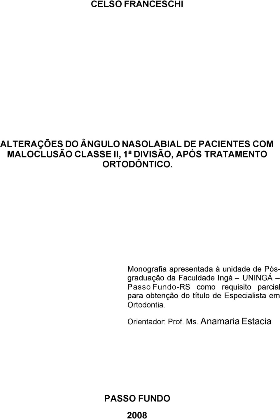Monografia apresentada à unidade de Pósgraduação da Faculdade Ingá UNINGÁ Passo Fundo-RS