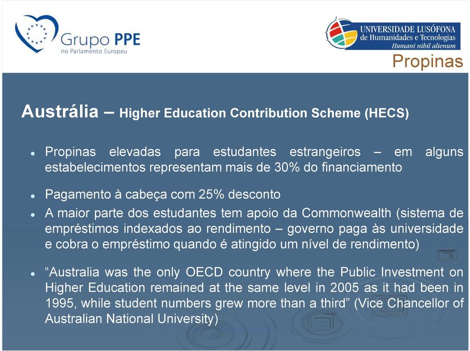 governo paga às universidade e cobra o empréstimo quando é atingido um nível de rendimento) Australia was the only OECD country where the Public Investment on