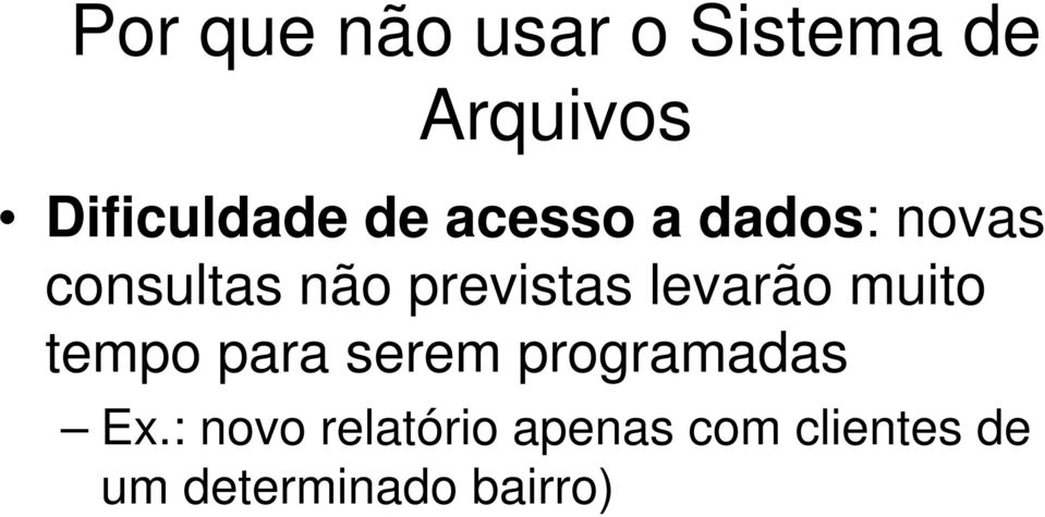 levarão muito tempo para serem programadas Ex.