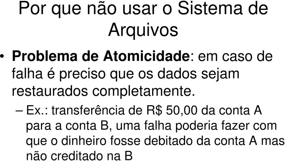 : transferência de R$ 50,00 da conta A para a conta B, uma falha