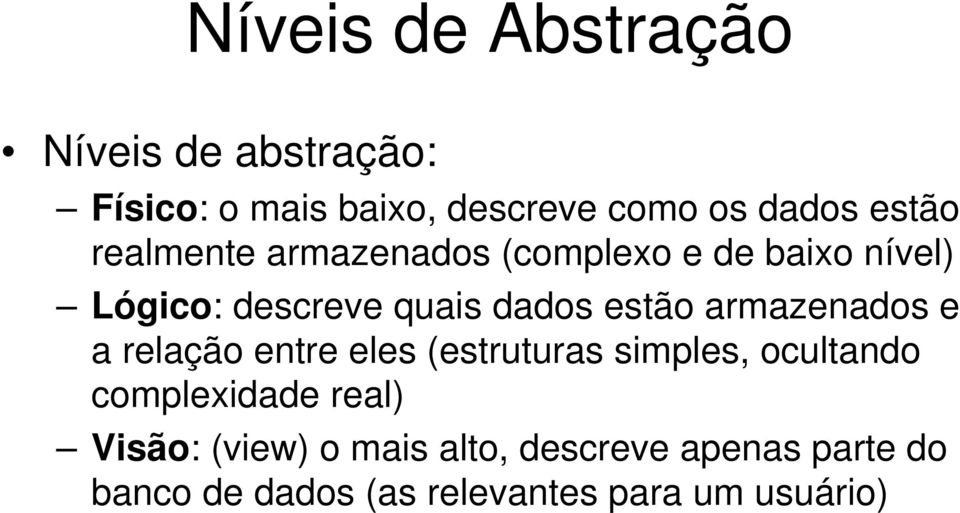 estão armazenados e a relação entre eles (estruturas simples, ocultando complexidade