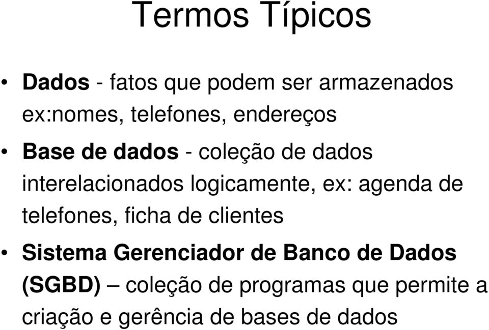 agenda de telefones, ficha de clientes Sistema Gerenciador de Banco de Dados