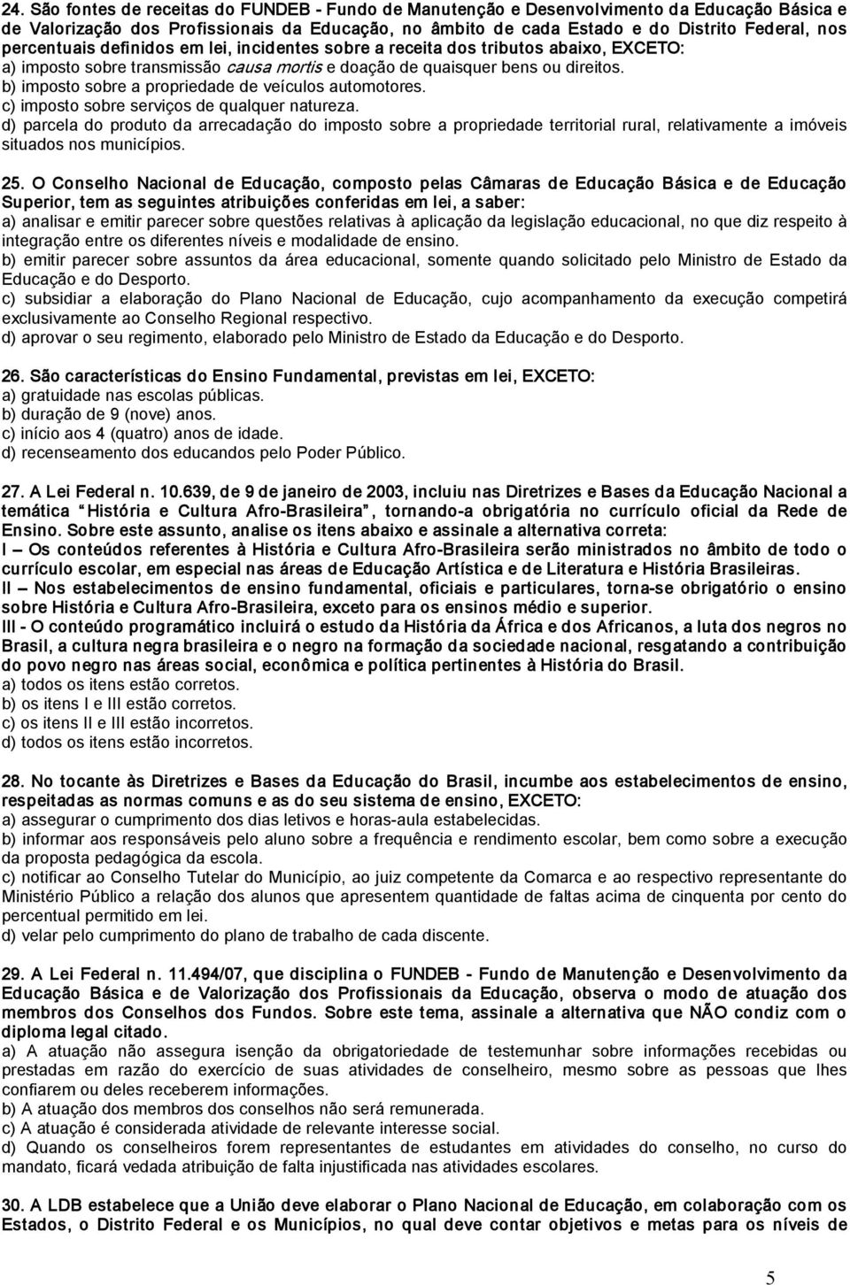 b) imposto sobre a propriedade de veículos automotores. c) imposto sobre serviços de qualquer natureza.