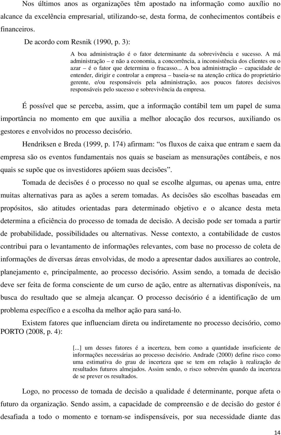 A má administração e não a economia, a concorrência, a inconsistência dos clientes ou o azar é o fator que determina o fracasso.