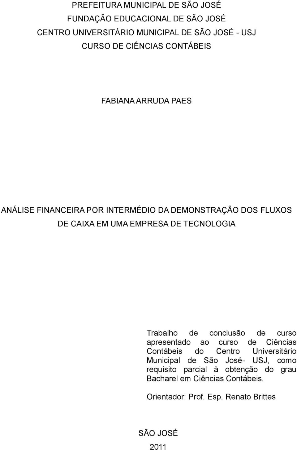 TECNOLOGIA Trabalho de conclusão de curso apresentado ao curso de Ciências Contábeis do Centro Universitário Municipal de São