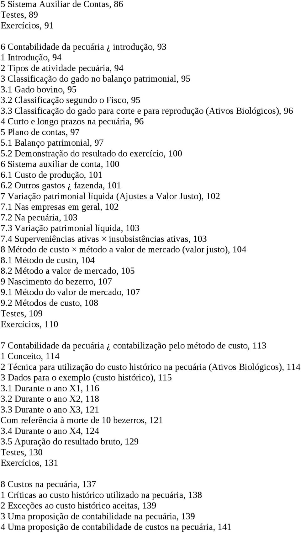 3 Classificação do gado para corte e para reprodução (Ativos Biológicos), 96 4 Curto e longo prazos na pecuária, 96 5 Plano de contas, 97 5.1 Balanço patrimonial, 97 5.